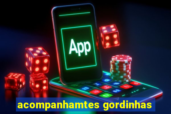 acompanhamtes gordinhas